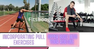 Incorporating Pull Exercises Upper body into Your Routine 